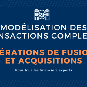 6-Modélisation financière M&A : les opérations de fusions et acquisitions dans Excel (obligatoire)